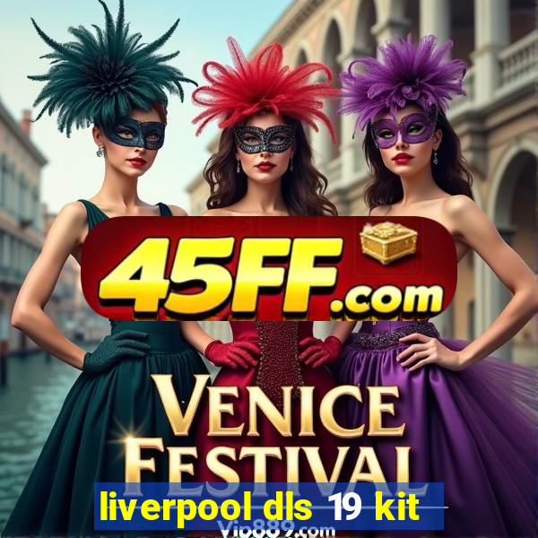 liverpool dls 19 kit